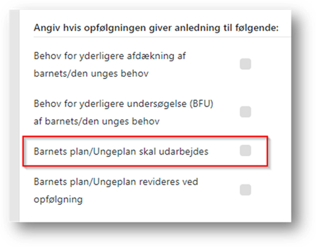 Skærmbillede af valgmuligheder på en opfølgningsaktivitet: Feltet "Barnets plan/Ungeplan skal udarbejdes" er markeret